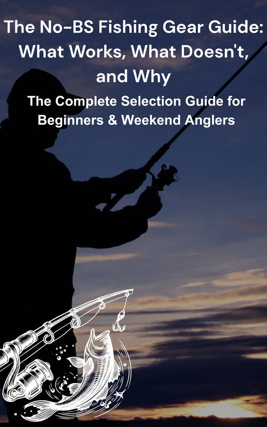 The No-BS Fishing Gear Guide: What Works, What Doesn't, and Why